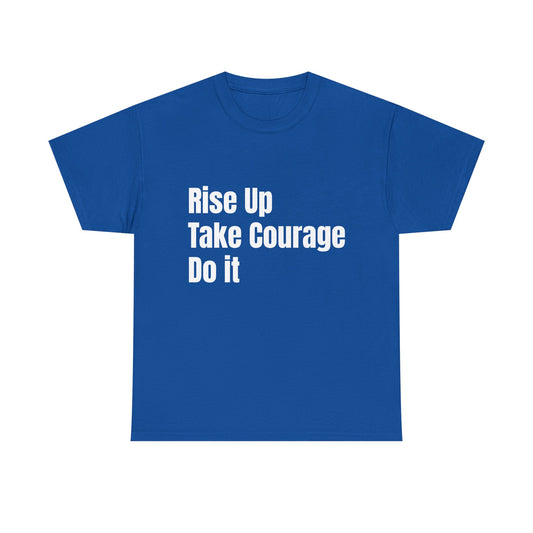 Rise Up Take Courage Do It Christian T-Shirt